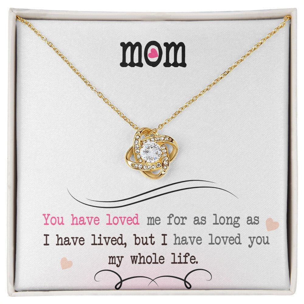 To My Mom, I Loved You My Whole Life - Love Knot Necklace