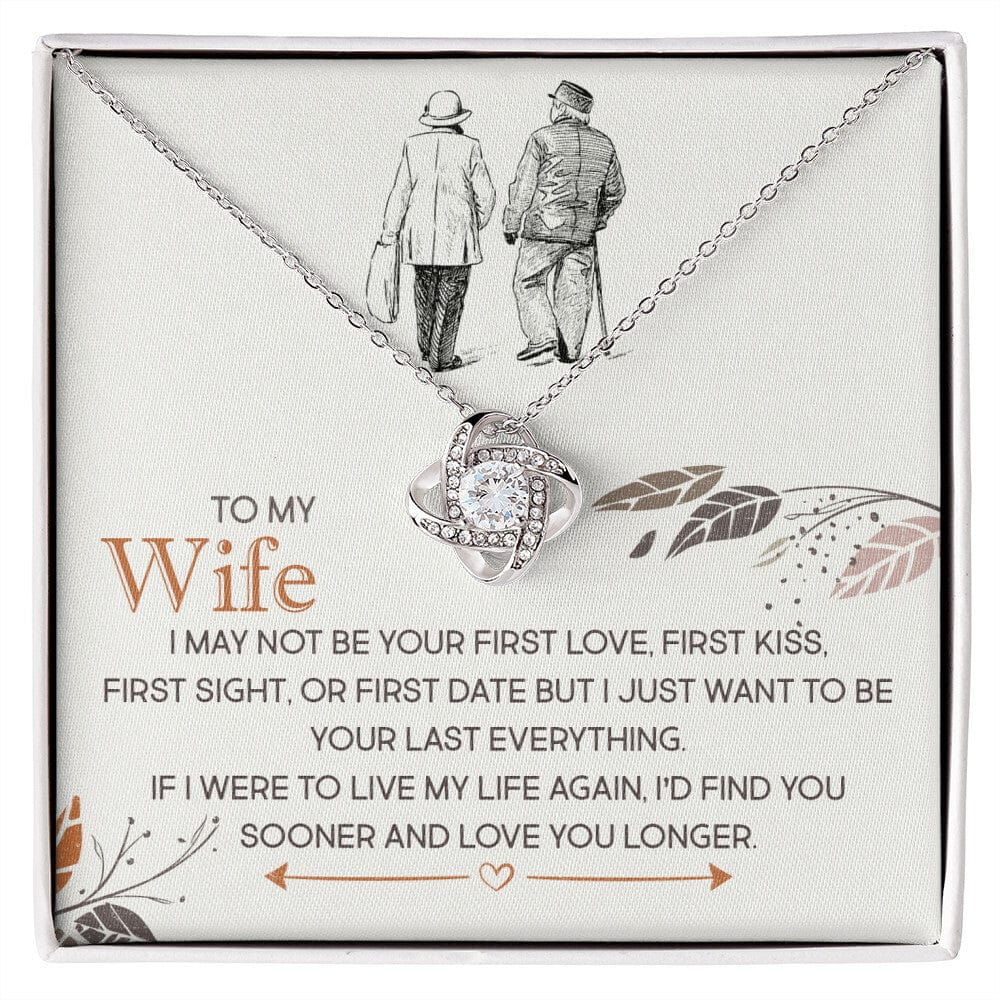 To My Wife, I Just Want To Be Your Last Everything - Love Knot Necklace